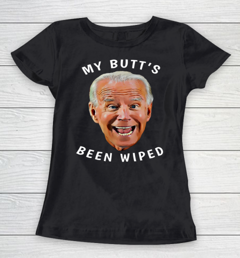 Funny Biden Gaffe From Our Leader My Butt s Been Wiped Women's T-Shirt