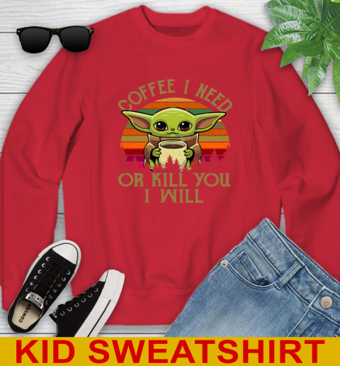 Coffee I Need Or Kill You I Will Baby Yoda Star Wars Vintage Shirts Youth Sweatshirt 7