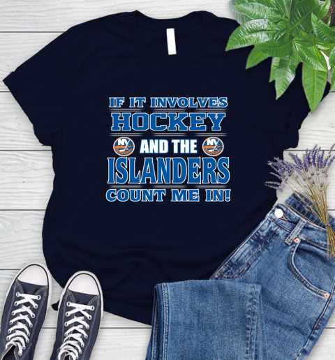 NHL If It Involves Hockey And The New York Islanders Count Me In Sports Women's T-Shirt 3