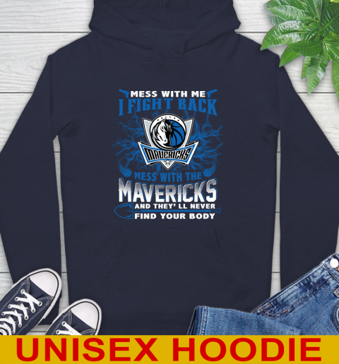 NBA Basketball Dallas Mavericks Mess With Me I Fight Back Mess With My Team And They'll Never Find Your Body Shirt Hoodie 3