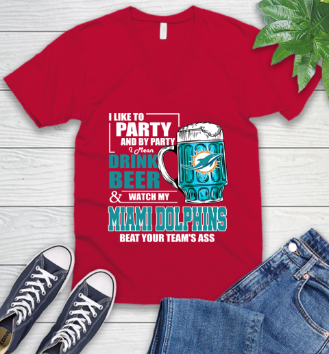 NFL I Like To Party And By Party I Mean Drink Beer and Watch My Miami Dolphins Beat Your Team's Ass Football V-Neck T-Shirt 7