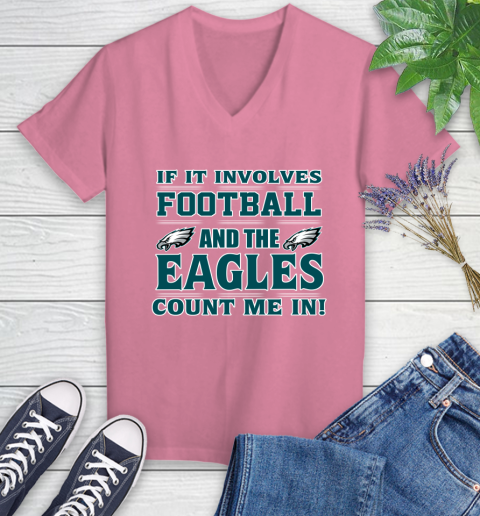 NFL If It Involves Football And The Philadelphia Eagles Count Me In Sports Women's V-Neck T-Shirt 13