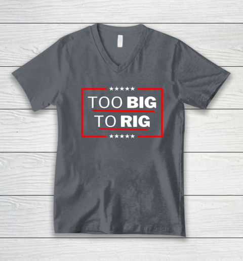 Too Big To Rig Saying Trump 2024 Funny Trump Quote V-Neck T-Shirt 3
