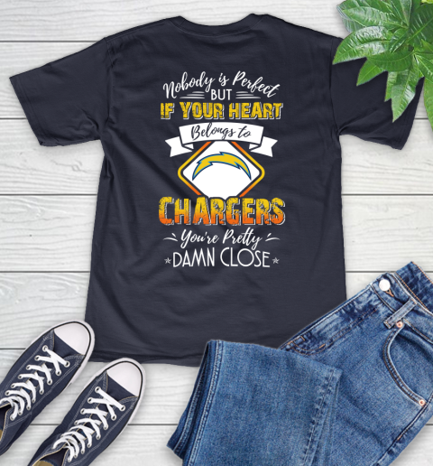 NFL Football Los Angeles Chargers Nobody Is Perfect But If Your Heart Belongs To Chargers You're Pretty Damn Close Shirt V-Neck T-Shirt 2