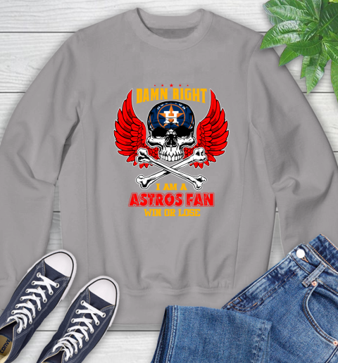 MLB Damn Right I Am A Houston Astros Win Or Lose Skull Baseball Sports Sweatshirt 5
