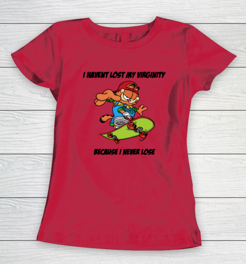 I Haven't Lost My Virginity Because I Never Lose Women's T-Shirt 6