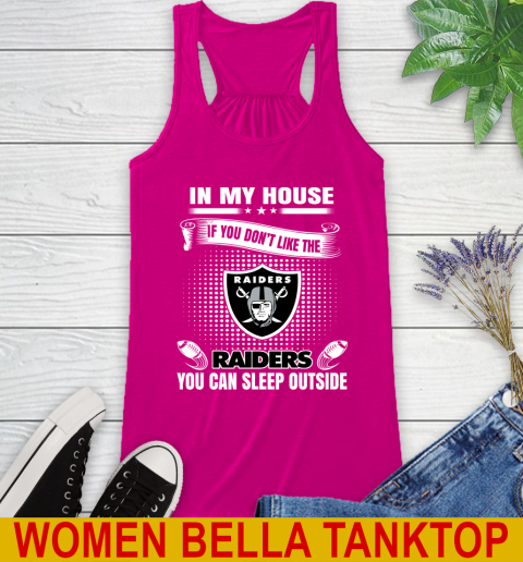 Oakland Raiders NFL Football In My House If You Don't Like The  Raiders You Can Sleep Outside Shirt Racerback Tank 6