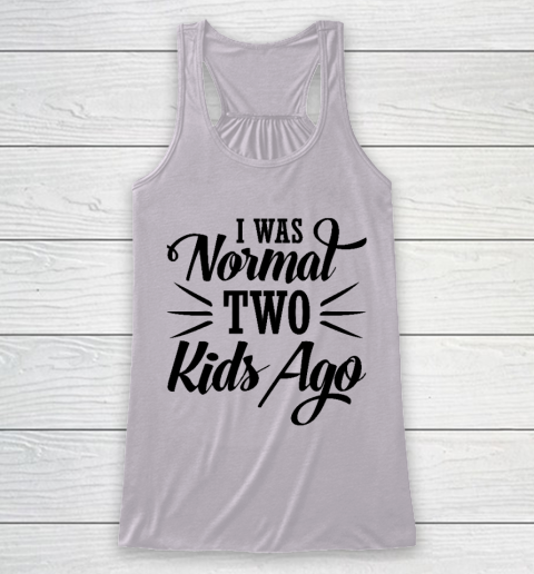 I was normal two kids ago Mother's Day Gift Racerback Tank 3