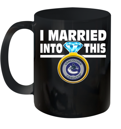 Vancouver Canucks NHL Hockey I Married Into This My Team Sports Ceramic Mug 11oz