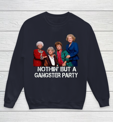 Golden Girls Shirt Bff Tee Best Friends  Nothin' But A Gangter Party Youth Sweatshirt 2