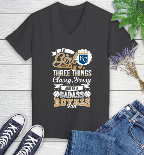 Kansas City Royals MLB Baseball A Girl Should Be Three Things Classy Sassy And A Be Badass Fan Women's V-Neck T-Shirt 8