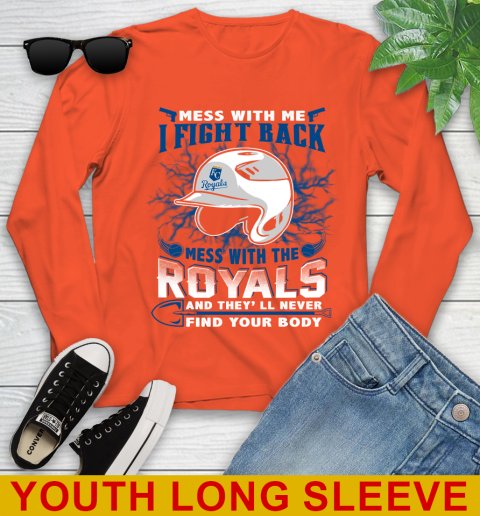 MLB Baseball Kansas City Royals Mess With Me I Fight Back Mess With My Team And They'll Never Find Your Body Shirt Youth Long Sleeve - Image 4