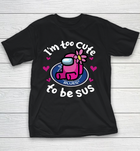 St.Louis Blues NHL Ice Hockey Among Us I Am Too Cute To Be Sus Youth T-Shirt