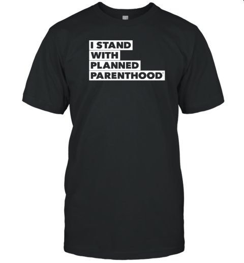 I Stand With Planned Parenthood T