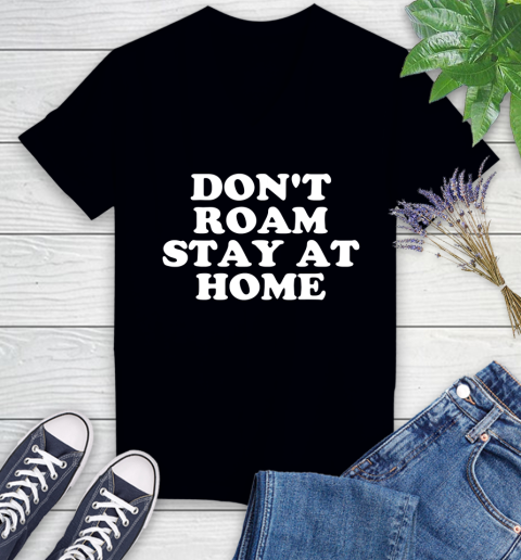 Nurse Shirt Don't Roam Stay At Home Social Distancing Awareness Gift T Shirt Women's V-Neck T-Shirt