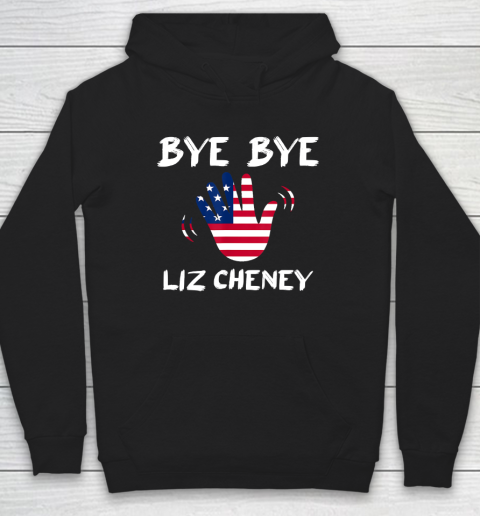 Bye Bye Liz Cheney Hoodie
