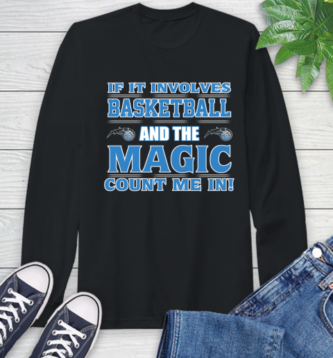 NBA If It Involves Basketball And Orlando Magic Count Me In Sports Long Sleeve T-Shirt 2