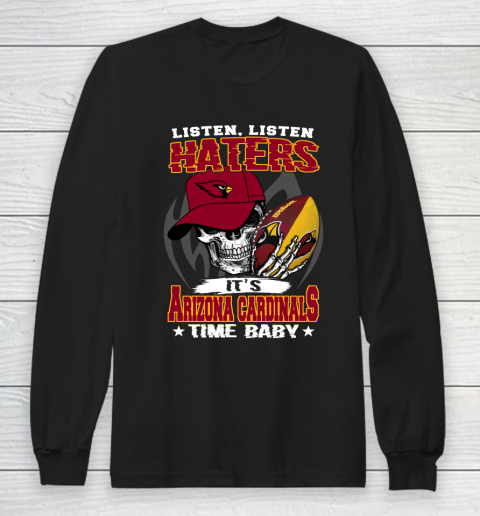 Listen Haters It is CARDINALS Time Baby NFL Long Sleeve T-Shirt