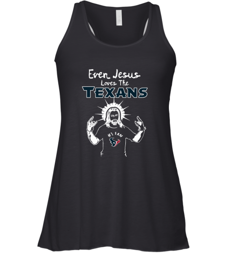 Even Jesus Loves The Texans #1 Fan Houston Texans Racerback Tank