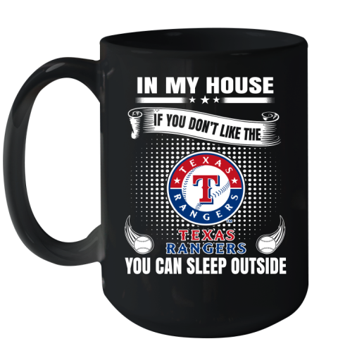 Texas Rangers MLB Baseball In My House If You Don't Like The  Rangers You Can Sleep Outside Shirt Ceramic Mug 15oz