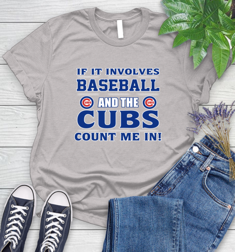 MLB If It Involves Baseball And The Chicago Cubs Count Me In Sports Women's T-Shirt 10