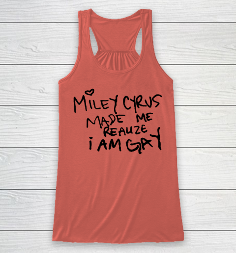 Miley Cyrus tshirt  Miley Cyrus Made Me Realize I Am Gay Racerback Tank 2