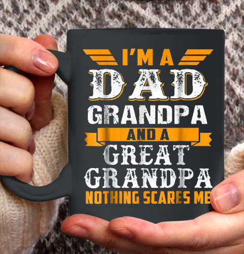 Grandpa Funny Gift Apparel  Im a Dad Grandpa and a Great Grandpa Grandfather Ceramic Mug 11oz
