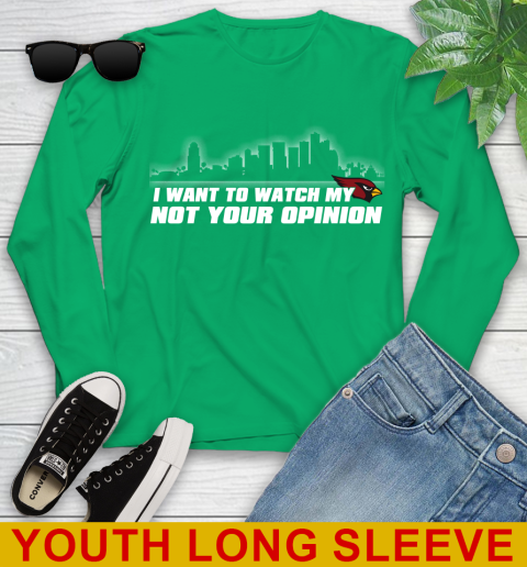 Arizona Cardinals NFL I Want To Watch My Team Not Your Opinion Youth Long Sleeve 7