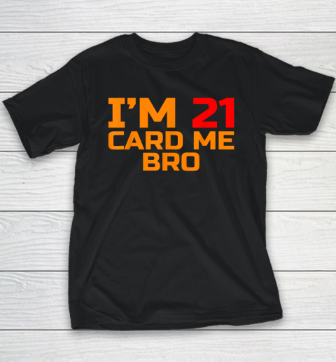 I'm 21 Card Me Bro Funny Legal 21 Youth T-Shirt