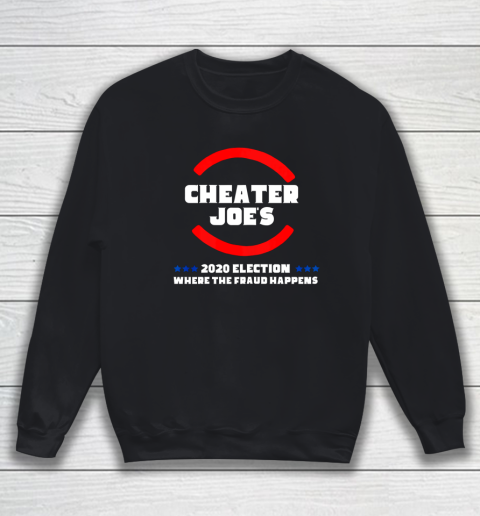 Cheater Joe s 2020 Election Where the Fraud Happens Sweatshirt