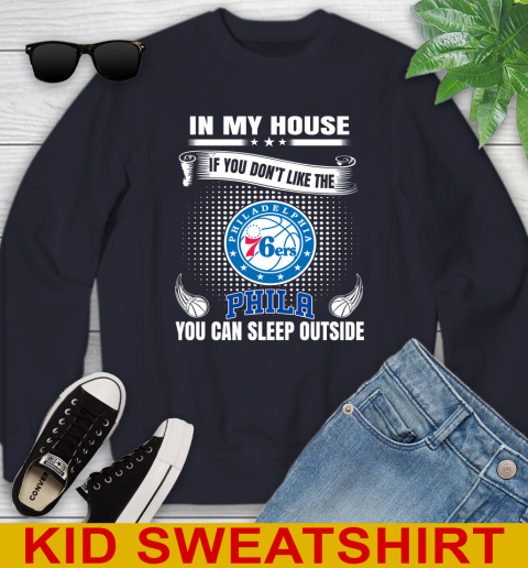 Philadelphia 76ers NBA Basketball In My House If You Don't Like The  76ers You Can Sleep Outside Shirt Youth Sweatshirt 2
