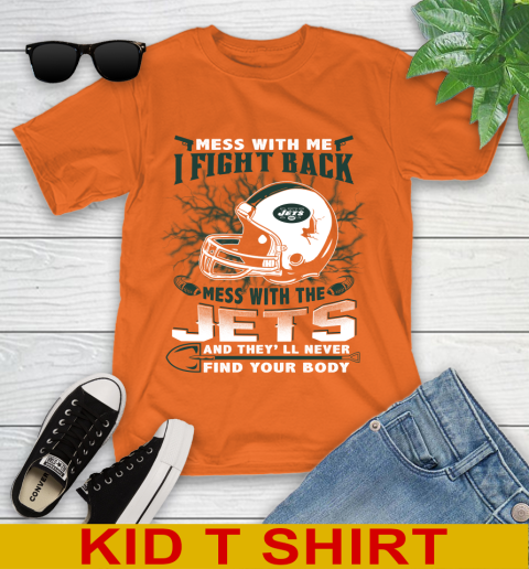 NFL Football New York Jets Mess With Me I Fight Back Mess With My Team And They'll Never Find Your Body Shirt Youth T-Shirt 8