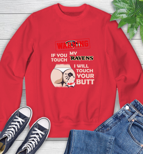 Baltimore Ravens NFL Football Warning If You Touch My Team I Will Touch My Butt Sweatshirt 10