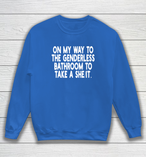 On My Way To The Genderless Bathroom To Take A She It Sweatshirt 5