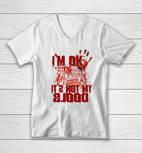 I'm Ok It's Not My Blood Halloween Scary Funny V-Neck T-Shirt