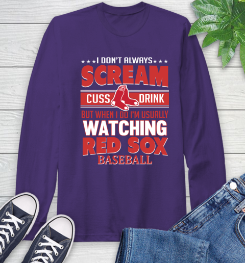 Boston Red Sox MLB I Scream Cuss Drink When I'm Watching My Team Long Sleeve T-Shirt 5