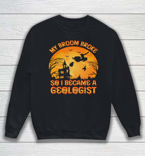 Vintage My Broom Broke So I Became A Geologist Halloween Sweatshirt