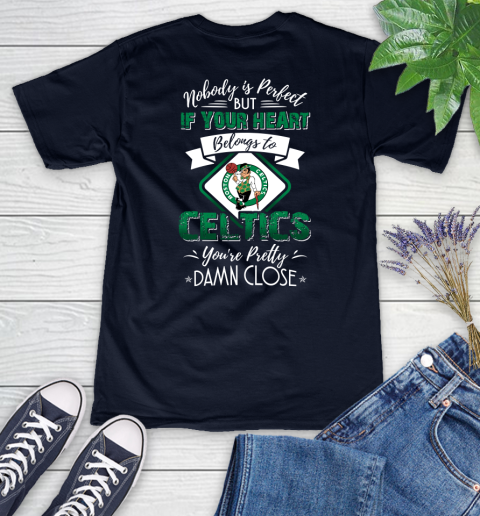 NBA Basketball Boston Celtics Nobody Is Perfect But If Your Heart Belongs To Celtics You're Pretty Damn Close Shirt Women's V-Neck T-Shirt 2