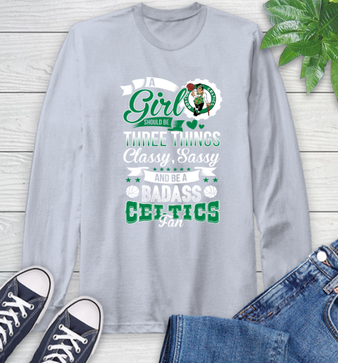 Boston Celtics NBA A Girl Should Be Three Things Classy Sassy And A Be Badass Fan Long Sleeve T-Shirt 6