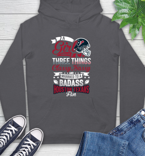 Houston Texans NFL Football A Girl Should Be Three Things Classy Sassy And A Be Badass Fan Hoodie 7