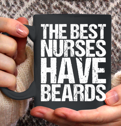 Nurse Shirt The Best Nurses Have Beards Male T Shirt Ceramic Mug 11oz