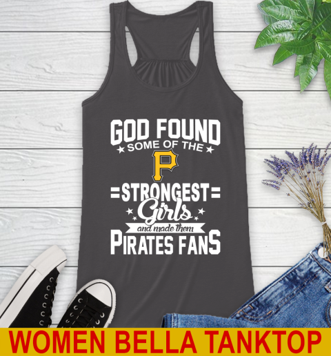 Pittsburgh Pirates MLB Baseball God Found Some Of The Strongest Girls Adoring Fans Racerback Tank 10