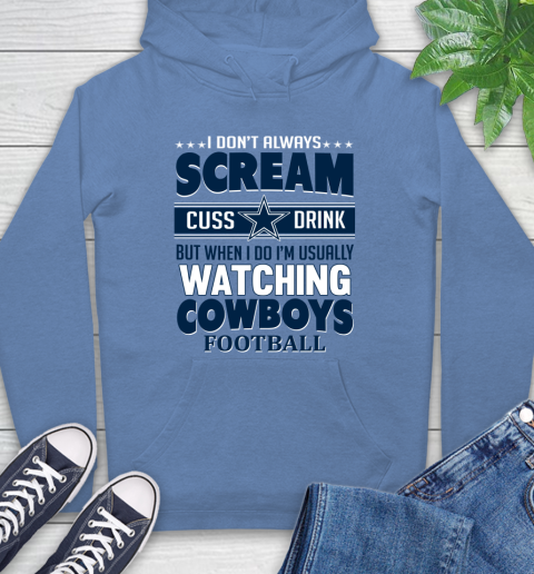 Dallas Cowboys NFL Football I Scream Cuss Drink When I'm Watching My Team Hoodie 11