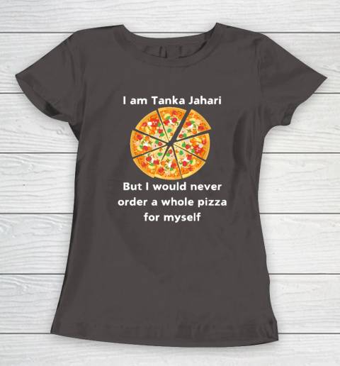I Am Tanka Jahari Funny Pizza Lover Women's T-Shirt 5