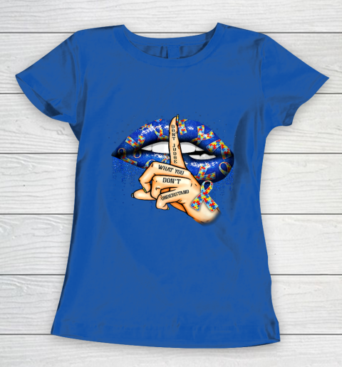 Autism Lips Don t Judge What You Don t Understand Autism Mom Women's T-Shirt 8