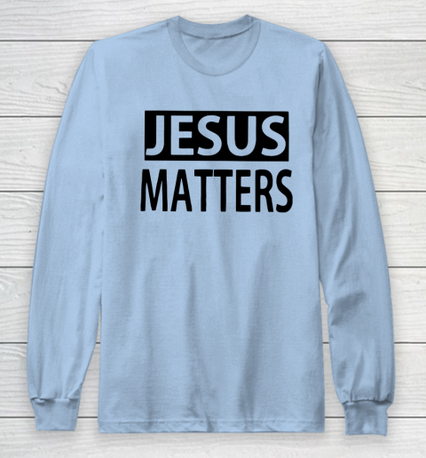 JESUS MATTERS Long Sleeve T-Shirt 5