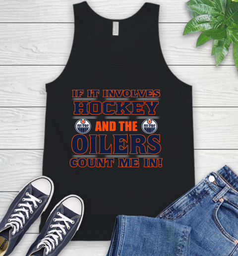 NHL If It Involves Hockey And The Edmonton Oilers Count Me In Sports Tank Top 2
