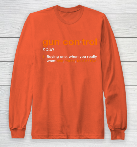 Gun Control Definition Funny Gun Saying and Statement Long Sleeve T-Shirt 3