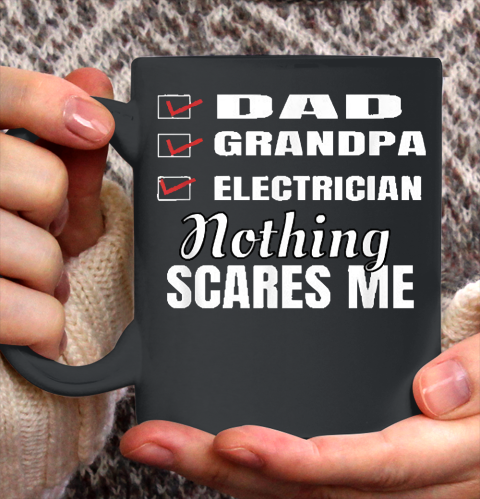Grandpa Funny Gift Apparel  Mens Dad Grandpa Electrician Nothing Scares Me Ceramic Mug 11oz