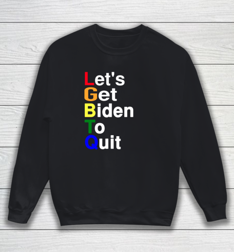 Let's Get Biden To Quit Shirt Anti Biden LGBTQ Gay Lesbian Pride Sweatshirt